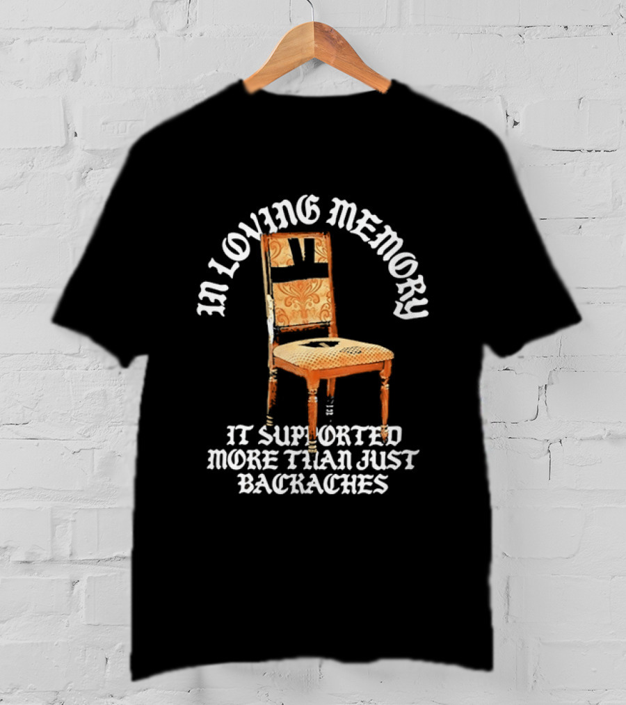In Loving Memory Chair It Supported More Than Just Backaches T-Shirt