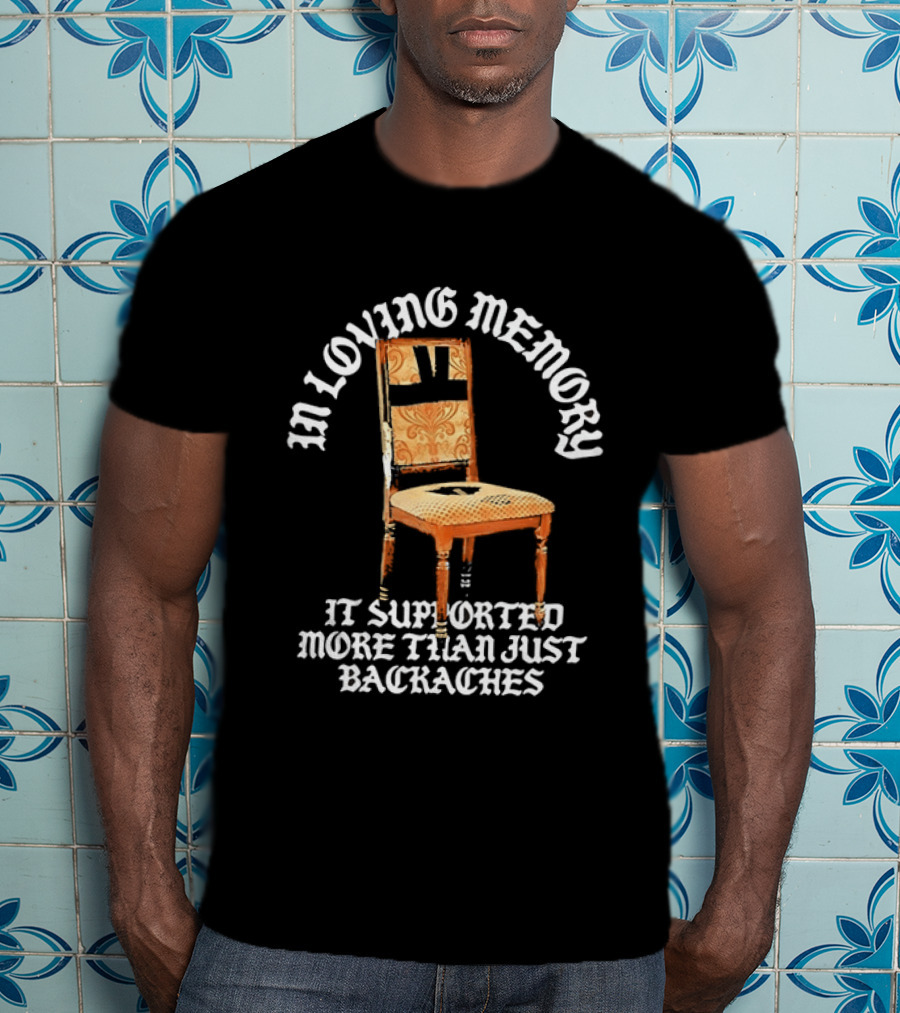 In Loving Memory Chair It Supported More Than Just Backaches T-Shirt
