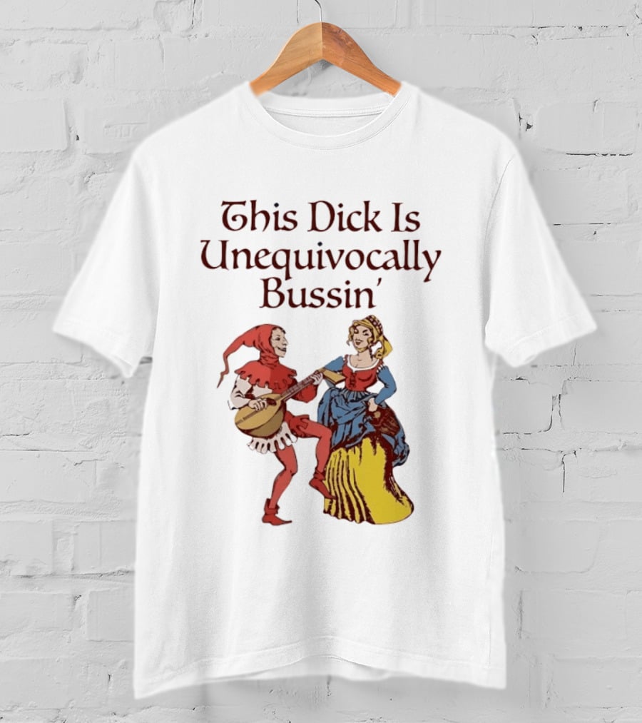 This Dick Is Unequivocally Bussin' Medieval Jester And Woman Dancing T-Shirt
