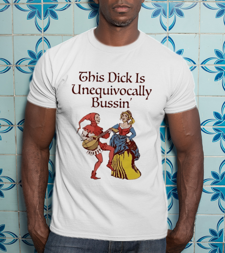 This Dick Is Unequivocally Bussin' Medieval Jester And Woman Dancing T-Shirt