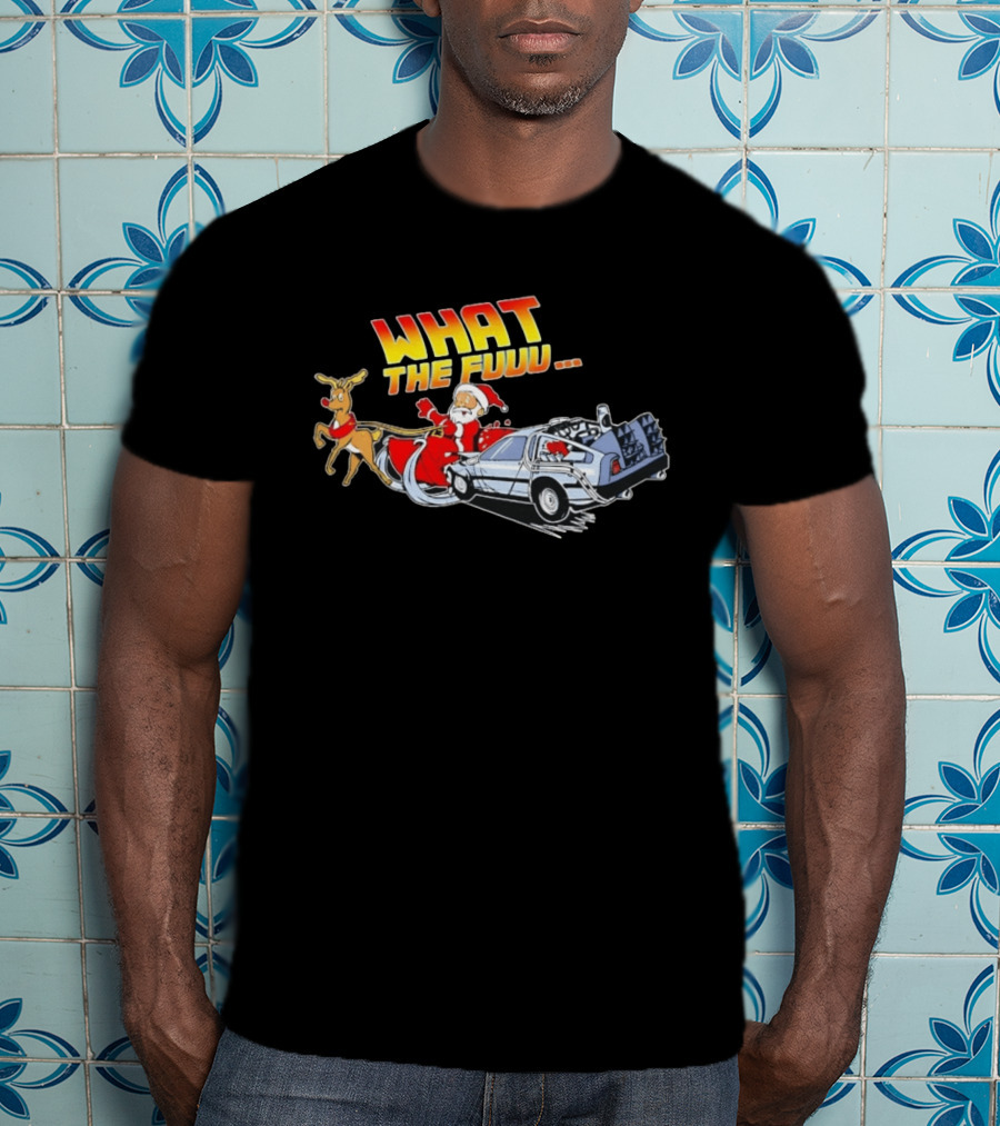 What The Fuuu Santa Claus Back To The Future Christmas Reindeer Delorean T-Shirt