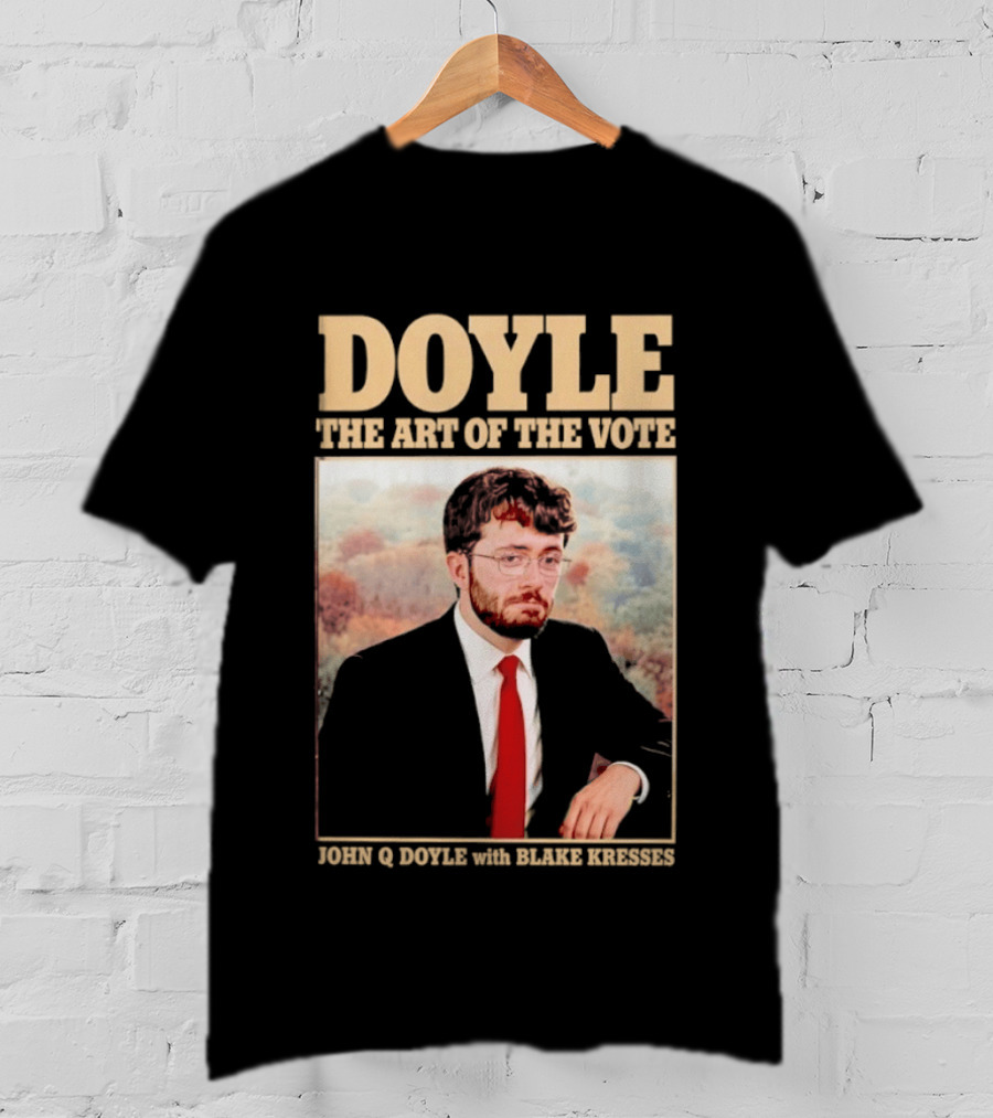 DOYLE The Art Of The Vote John Q Doyle With Blake Kresses T-Shirt