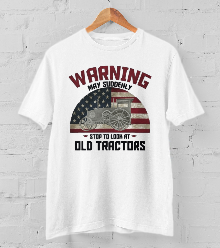 Warning May Suddenly Stop To Look At Old Tractors American Flag T-Shirt
