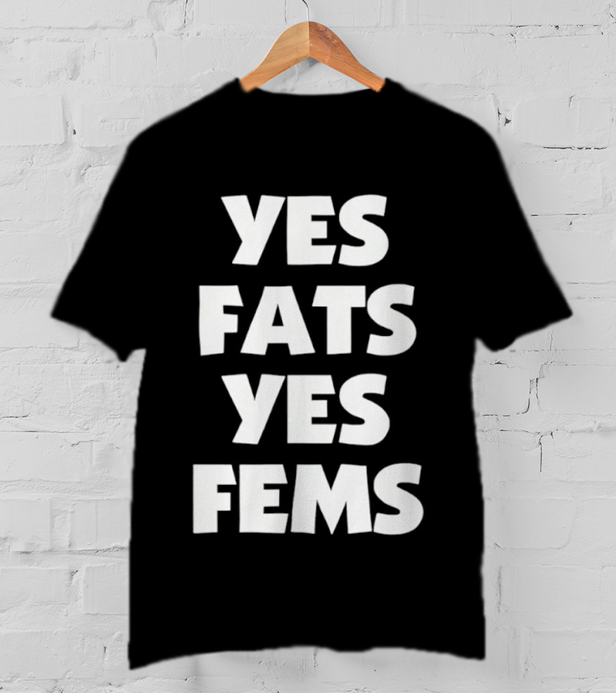 Yes Fats Yes Fems Body Positivity Inclusive T-Shirt