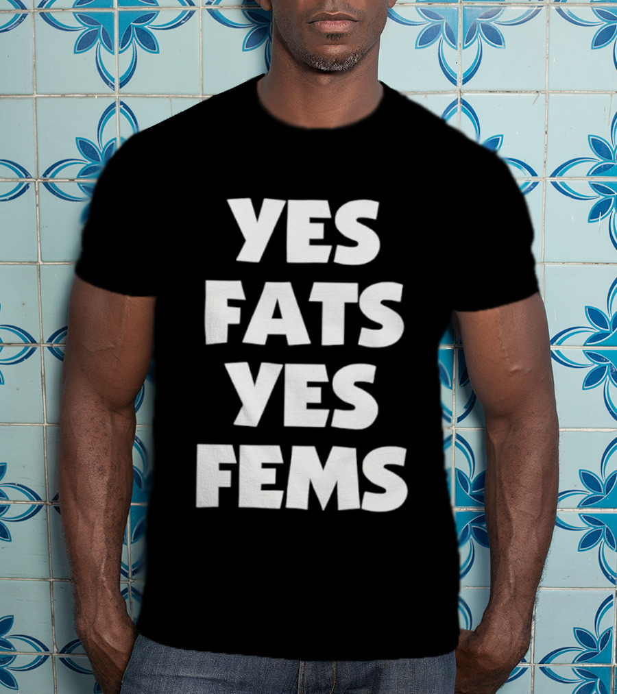 Yes Fats Yes Fems Body Positivity Inclusive T-Shirt