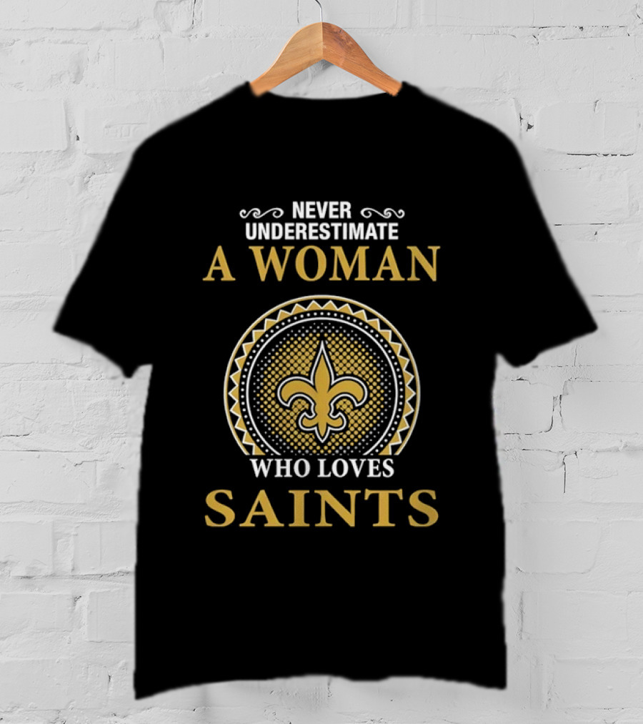Never Underestimate A Woman Who Loves Saints Fleur De Lis T-Shirt