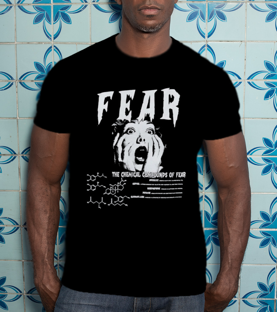 Fear The Chemical Compounds Of Fear Science Molecule Structures T-Shirt