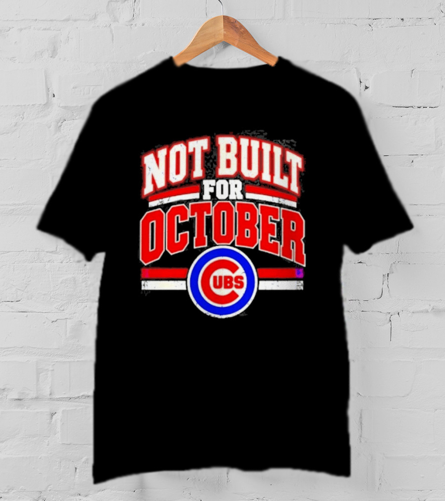 Not Built For October Chicago Cubs Mlb Cubs T-Shirt