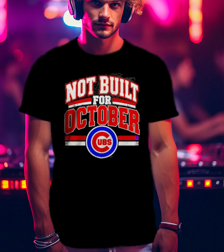 Not Built For October Chicago Cubs Mlb Cubs T-Shirt