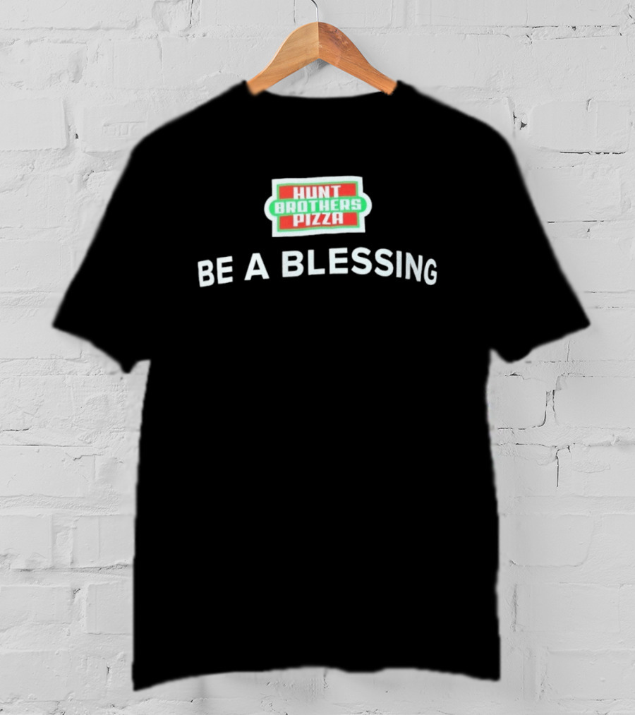 Hunt Brothers Pizza Be A Blessing T-Shirt