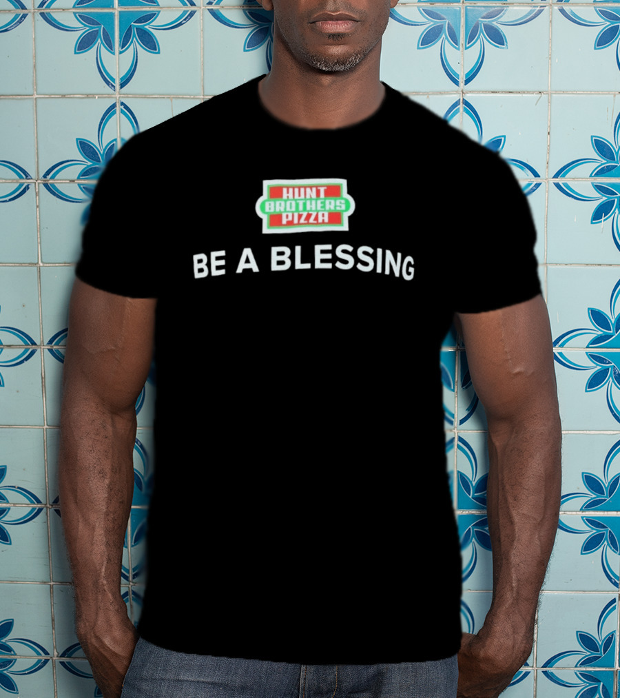 Hunt Brothers Pizza Be A Blessing T-Shirt