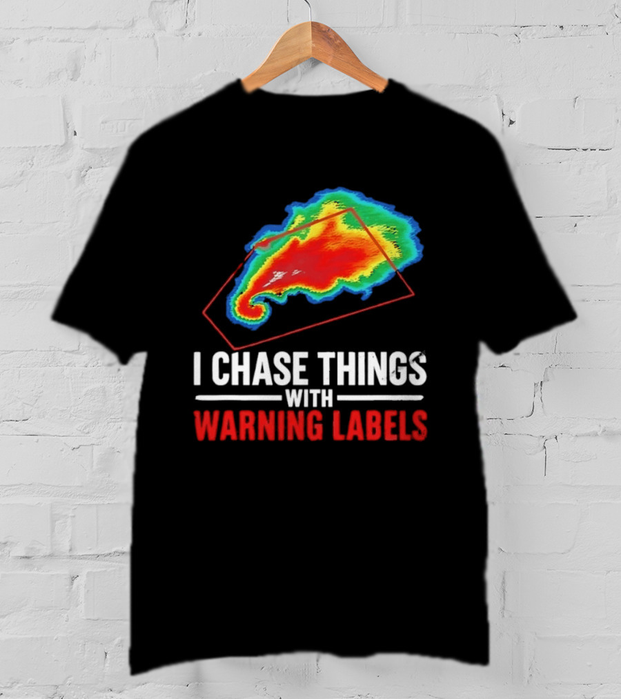 Weather Radar I Chase Things With Warning Labels T-Shirt
