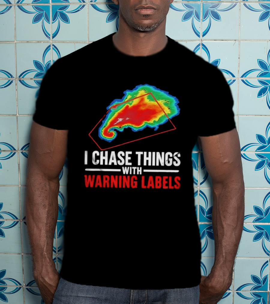 Weather Radar I Chase Things With Warning Labels T-Shirt