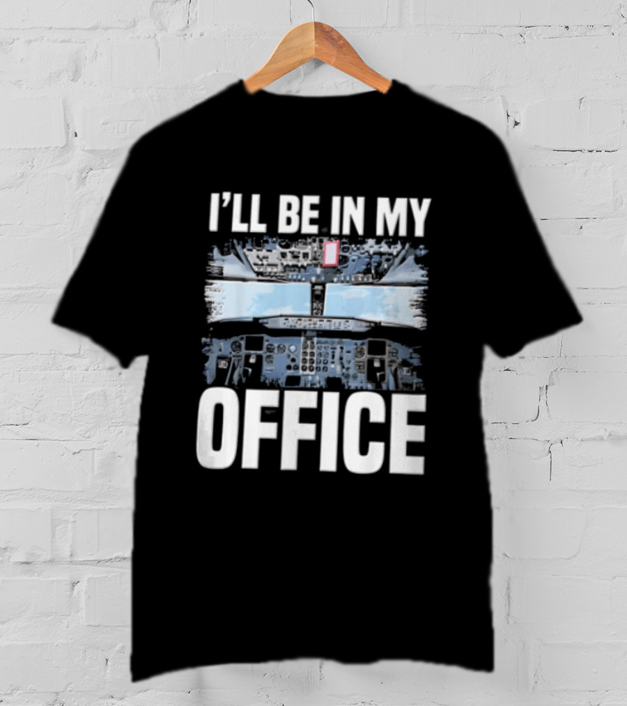 I'll Be In My Office Airplane Cockpit View Flight Deck T-Shirt