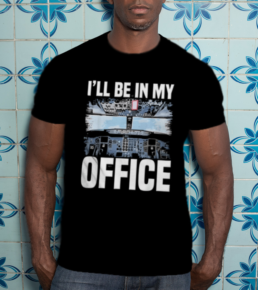 I'll Be In My Office Airplane Cockpit View Flight Deck T-Shirt