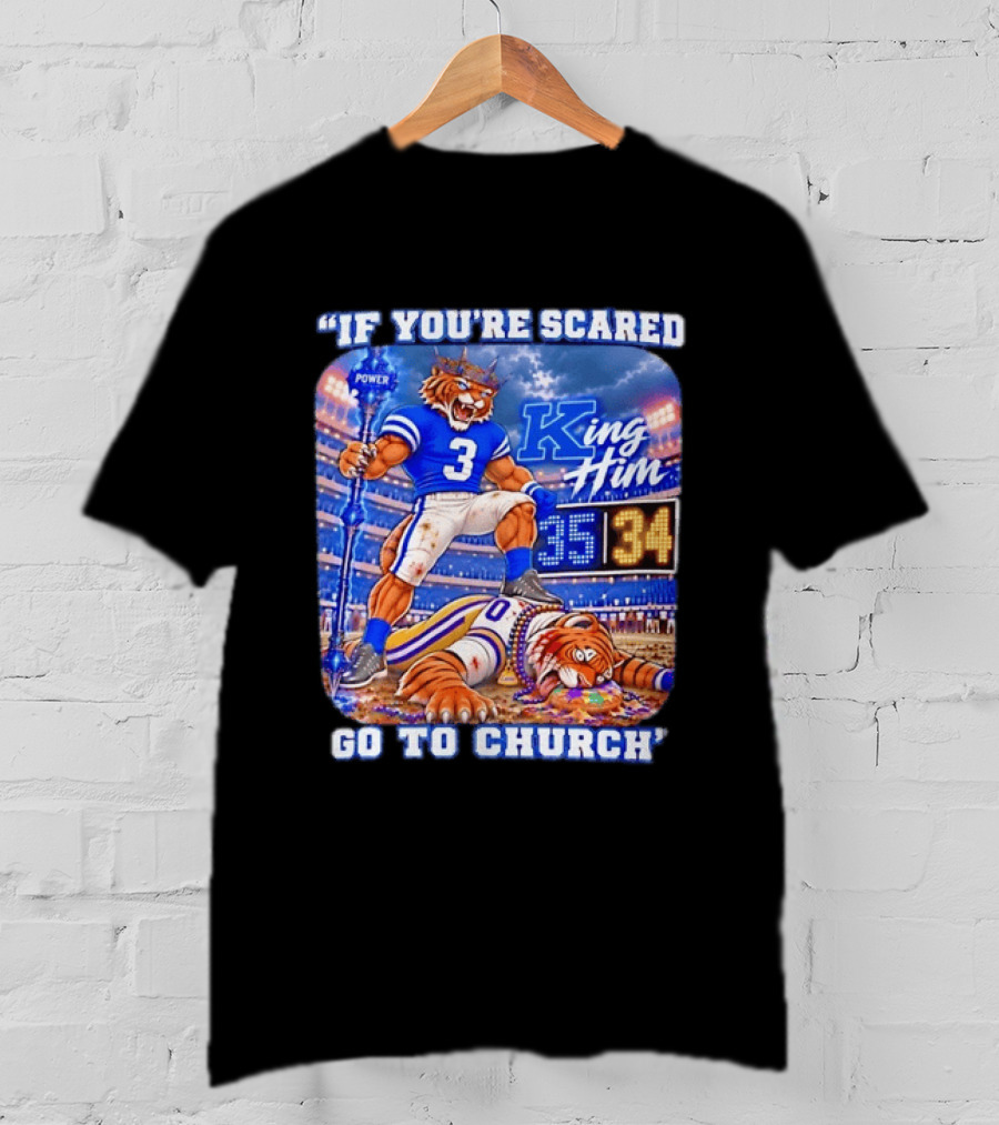 If You're Scared Go To Church King Him Tiger Power Stadium 35 34 Victory T-Shirt