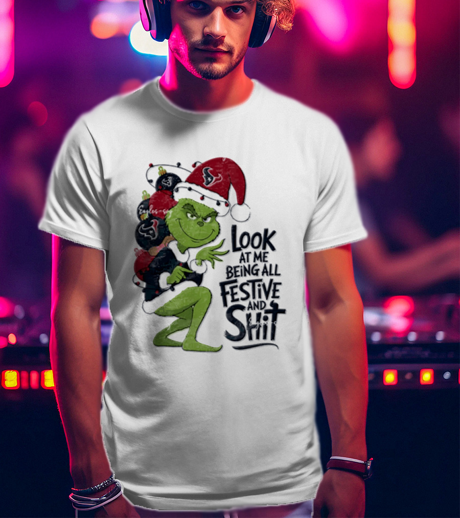 Grinch Christmas Look At Me Being All Festive And Shit Houston Texans T-Shirt