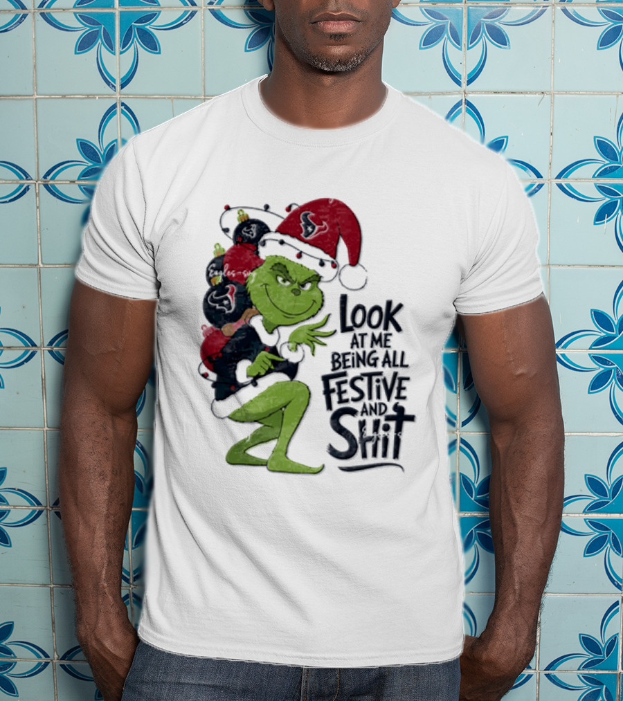 Grinch Christmas Look At Me Being All Festive And Shit Houston Texans T-Shirt