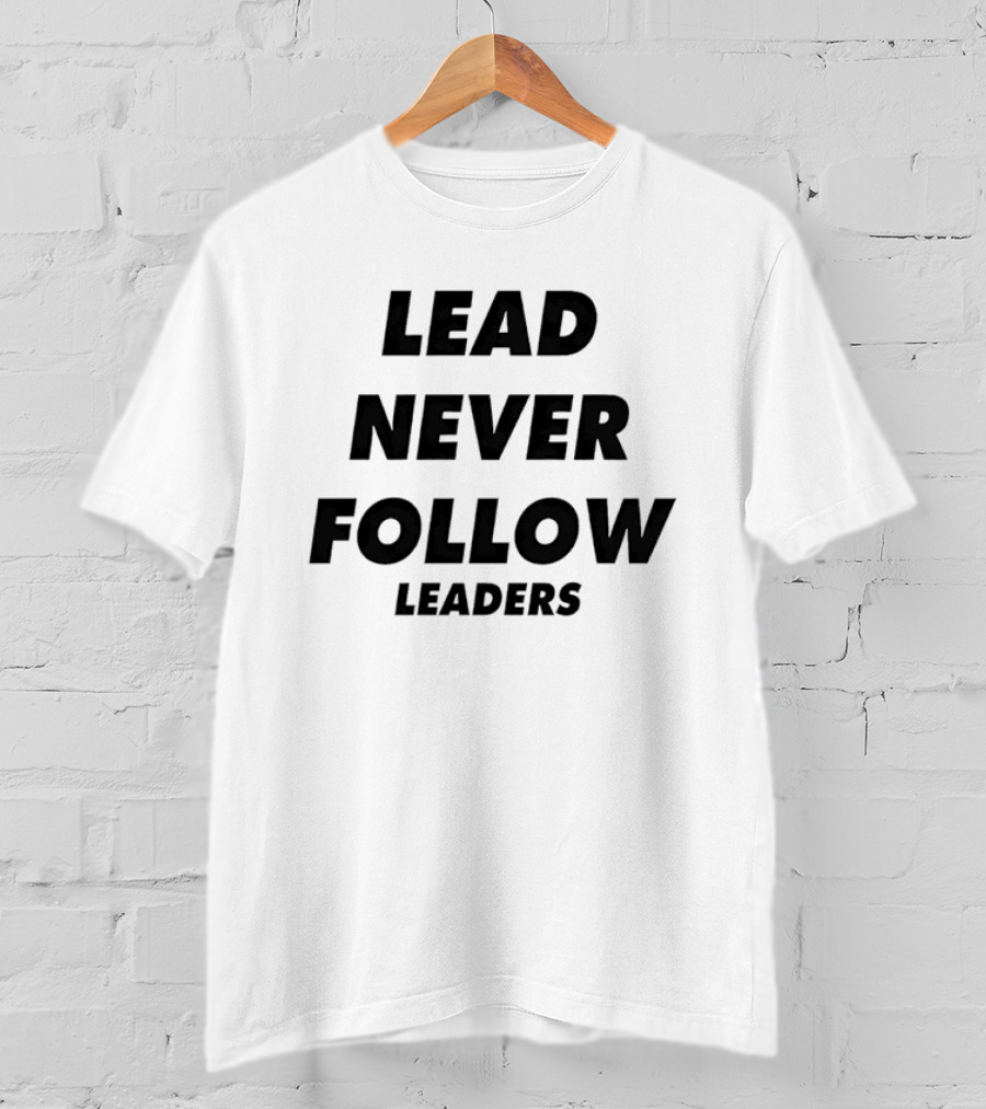 Lead Never Follow Leadership Motivation T-Shirt