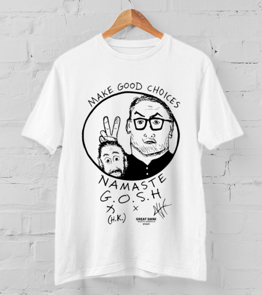 Make Good Choices Namaste GOSH Great Dane H.K. North America Staff T-Shirt