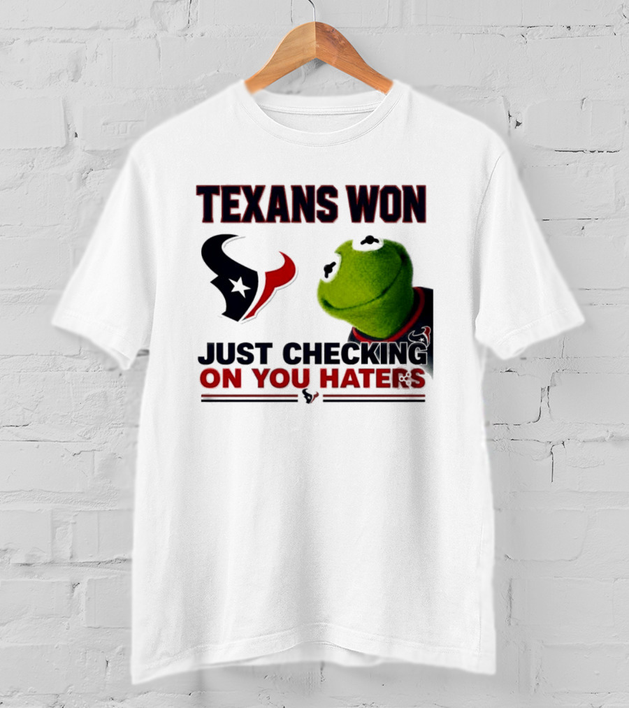 Texans Won Just Checking On You Haters Kermit Meme T-Shirt