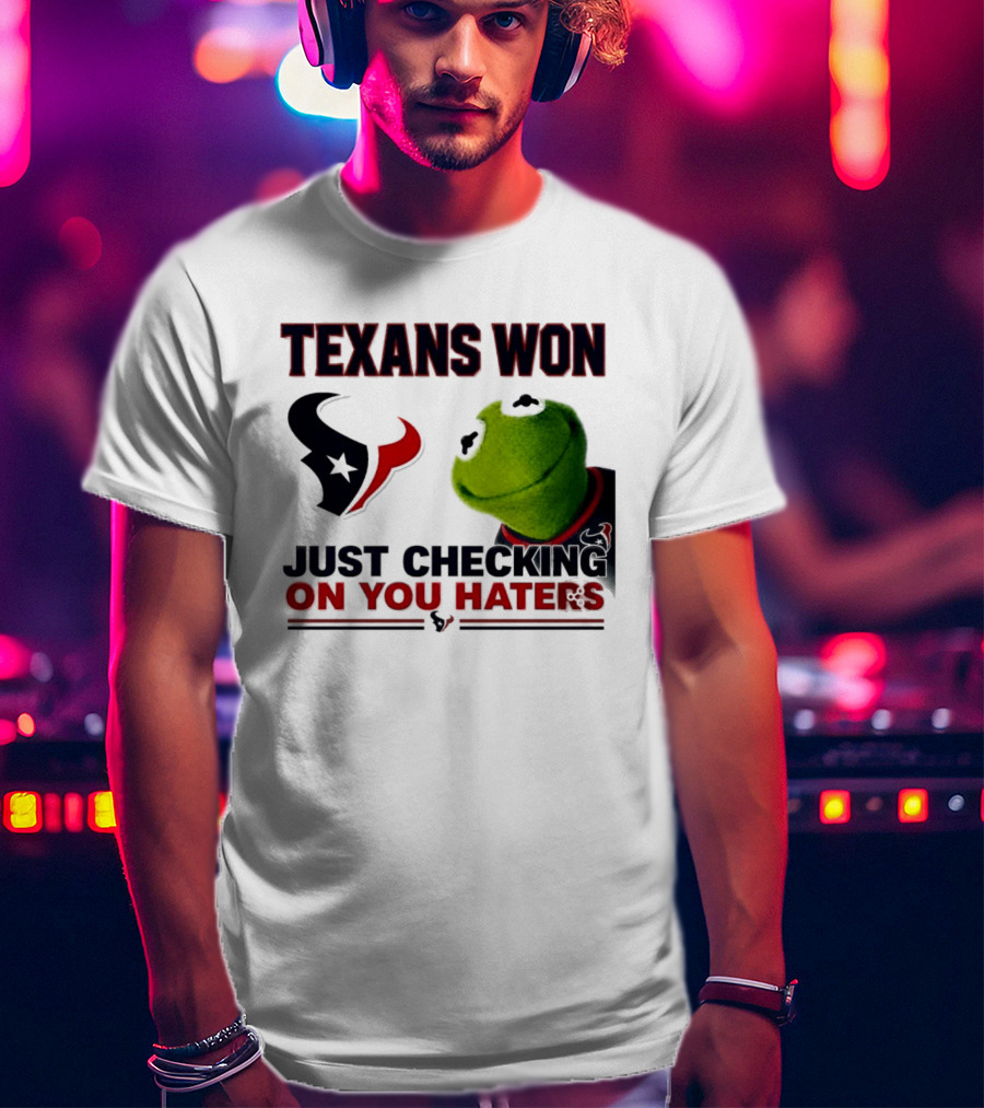 Texans Won Just Checking On You Haters Kermit Meme T-Shirt