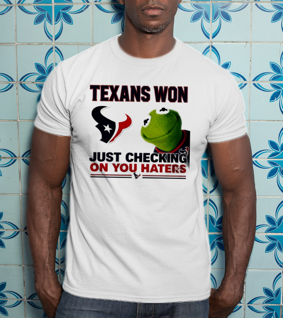 Texans Won Just Checking On You Haters Kermit Meme T-Shirt
