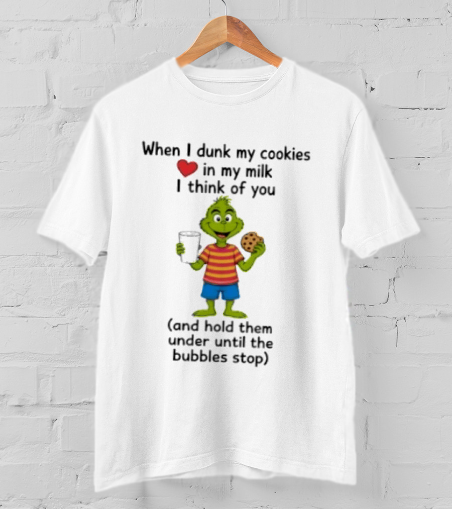 The Grinch Dunk Cookies Milk Love I Think Of You Bubbles Stop T-Shirt