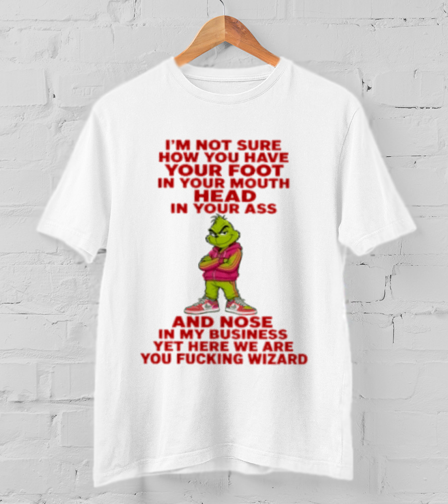 I'm Not Sure How You Have Your Foot In Your Mouth And Your Head Up Your Behind At The Same Time Skill T-Shirt