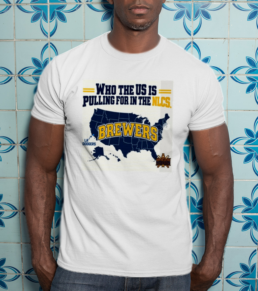 Who The US Is Pulling For In The NLCS Brewers LA Dodgers T-Shirt