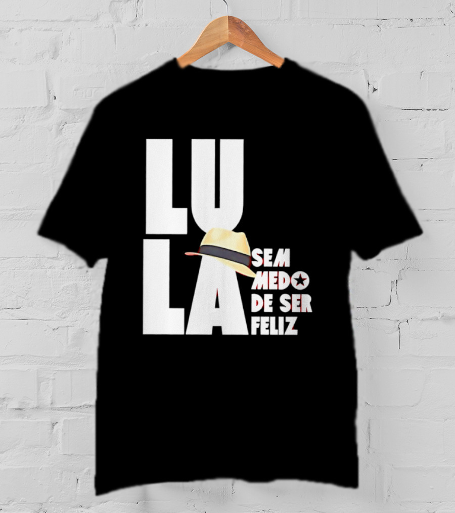 Lula Sem Medo De Ser Feliz Brazil Politics Straw Hat T-Shirt