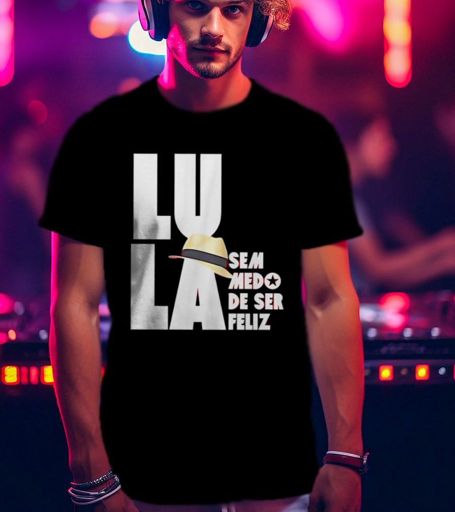 Lula Sem Medo De Ser Feliz Brazil Politics Straw Hat T-Shirt