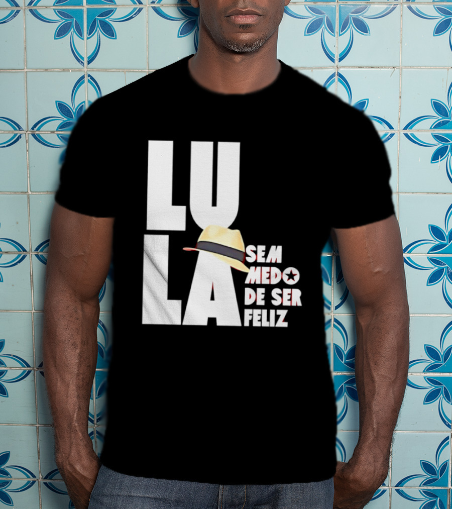 Lula Sem Medo De Ser Feliz Brazil Politics Straw Hat T-Shirt