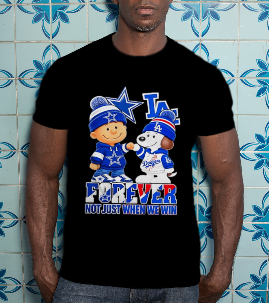 Charlie Brown Snoopy Dallas Cowboys Los Angeles Dodgers Forever Not Just When We Win T-Shirt