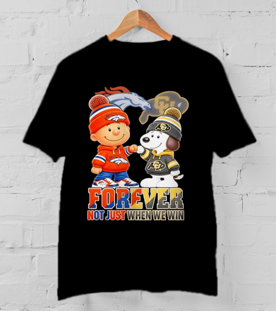 Charlie Brown Snoopy Denver Broncos Colorado Buffaloes Forever Not Just When We Win T-Shirt