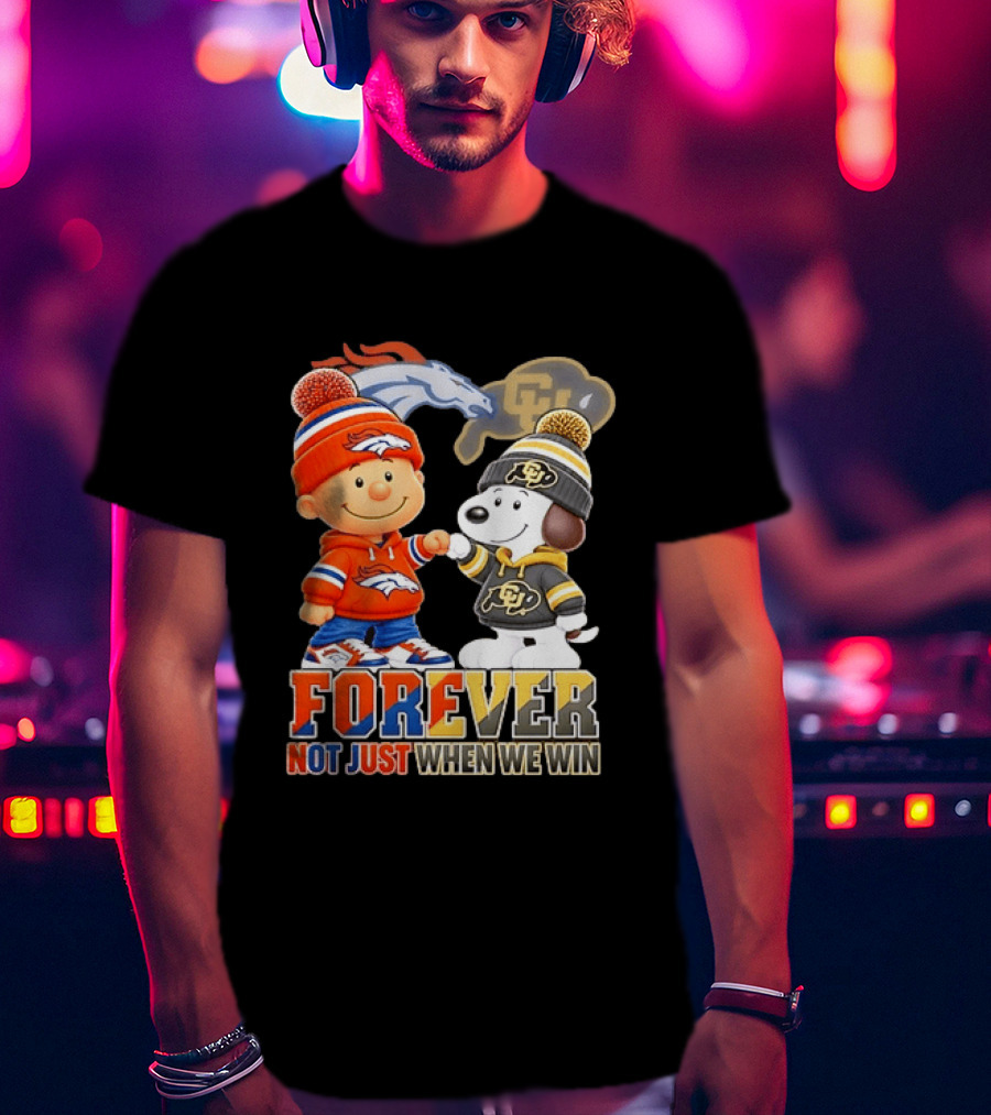 Charlie Brown Snoopy Denver Broncos Colorado Buffaloes Forever Not Just When We Win T-Shirt