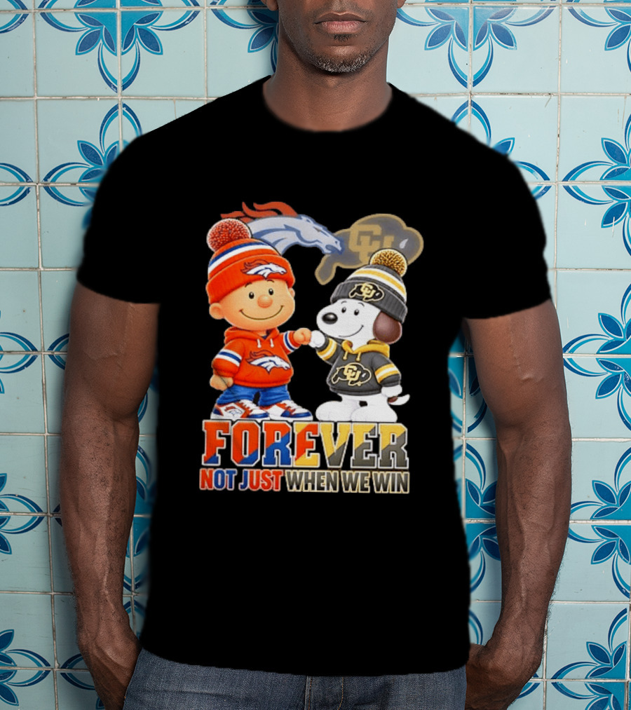 Charlie Brown Snoopy Denver Broncos Colorado Buffaloes Forever Not Just When We Win T-Shirt