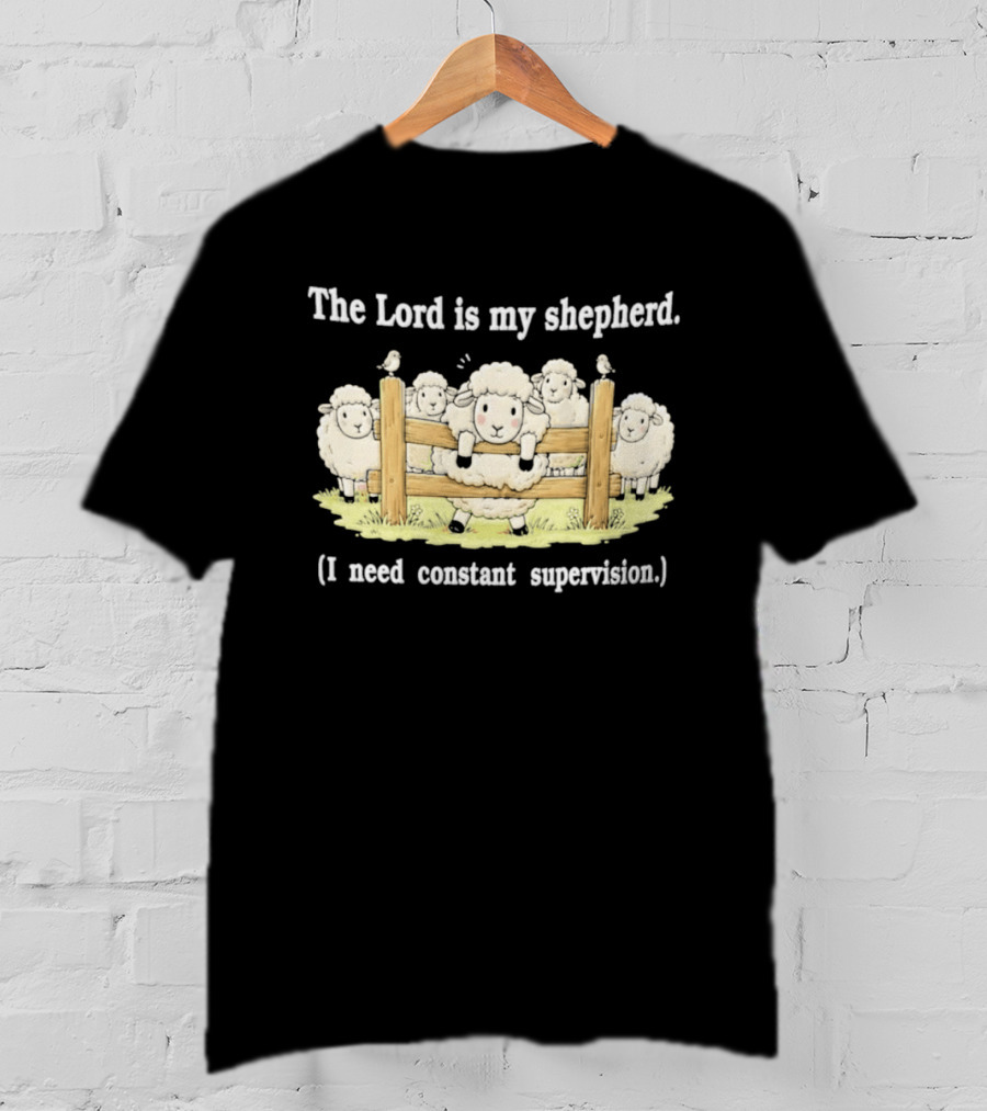 The Lord Is My Shepherd I Need Constant Supervision Fluffy Sheep Fence T-Shirt