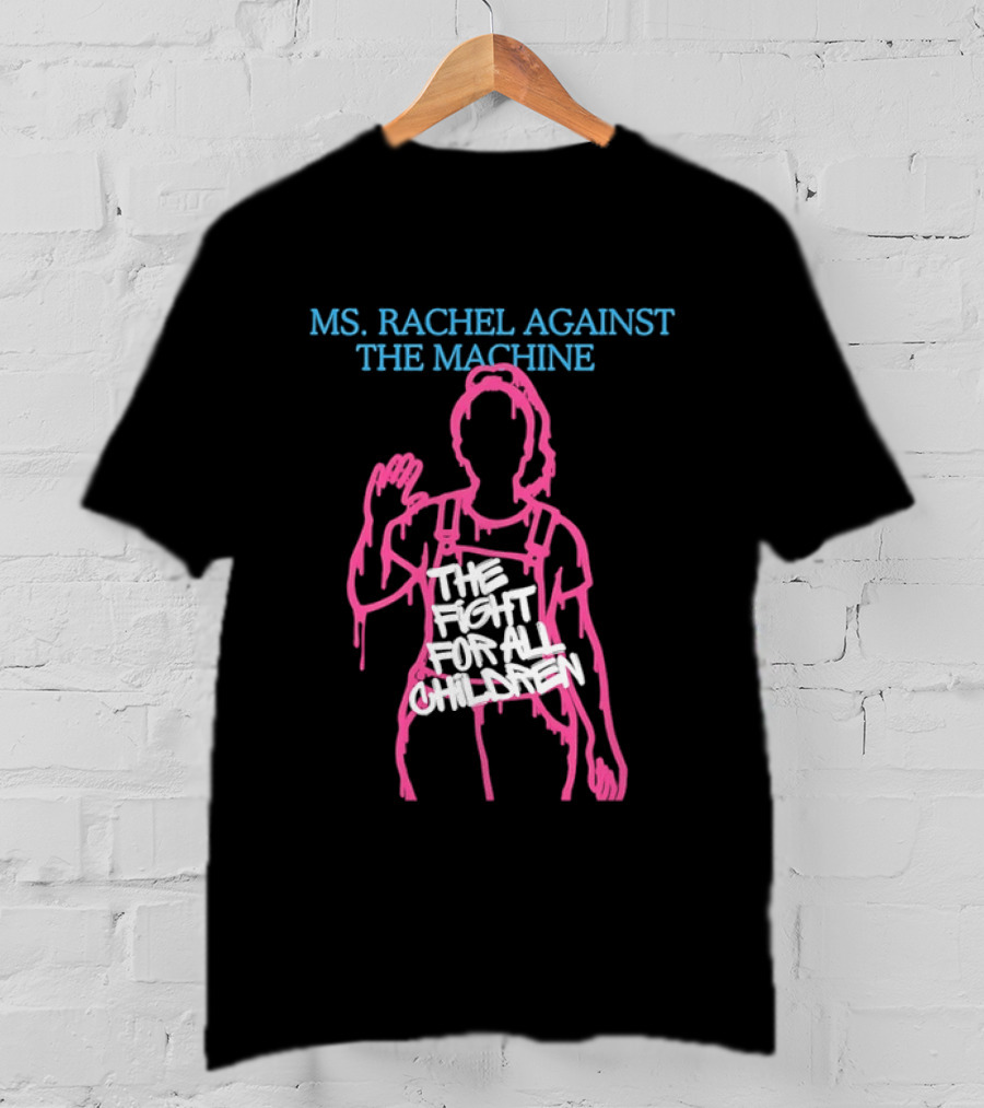 Ms Rachel Against The Machine The Fight For All Children T-Shirt