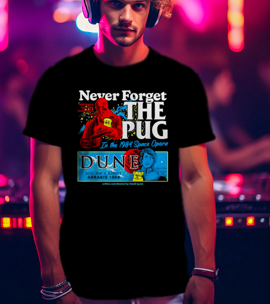 Never Forget The Pug In The 1984 Dune Space Opera Dune T-Shirt