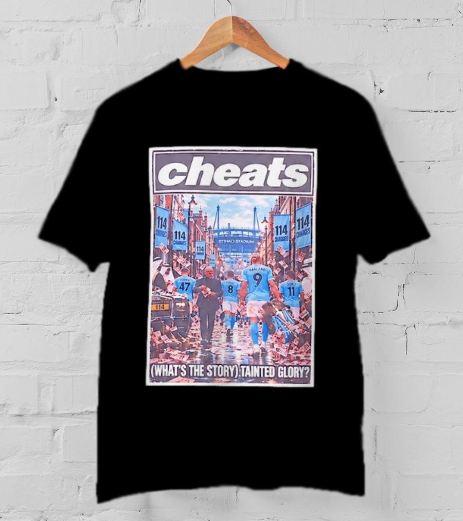Cheats 114 Charges Etihad Stadium What's The Story Tainted Glory T-Shirt