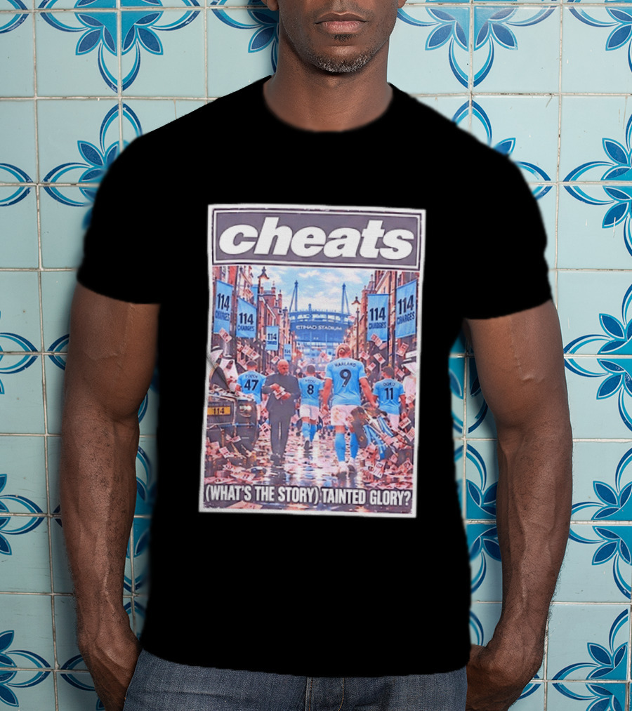 Cheats 114 Charges Etihad Stadium What's The Story Tainted Glory T-Shirt