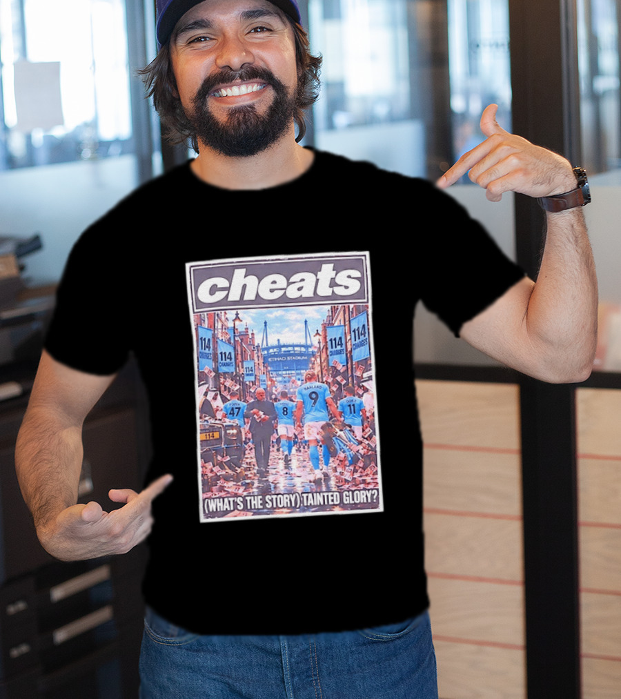 Cheats 114 Charges Etihad Stadium What's The Story Tainted Glory T-Shirt