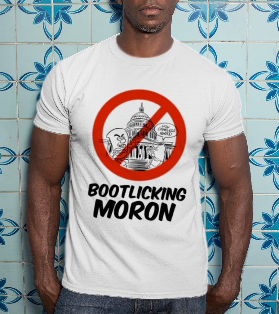 Bootlicking Moron No Capitol Building Spineless Idiots T-Shirt