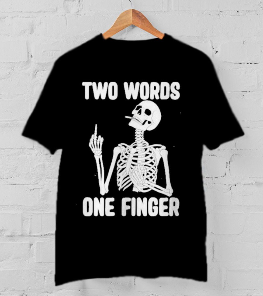 Two Words One Finger Skeleton Smoking Middle Finger T-Shirt