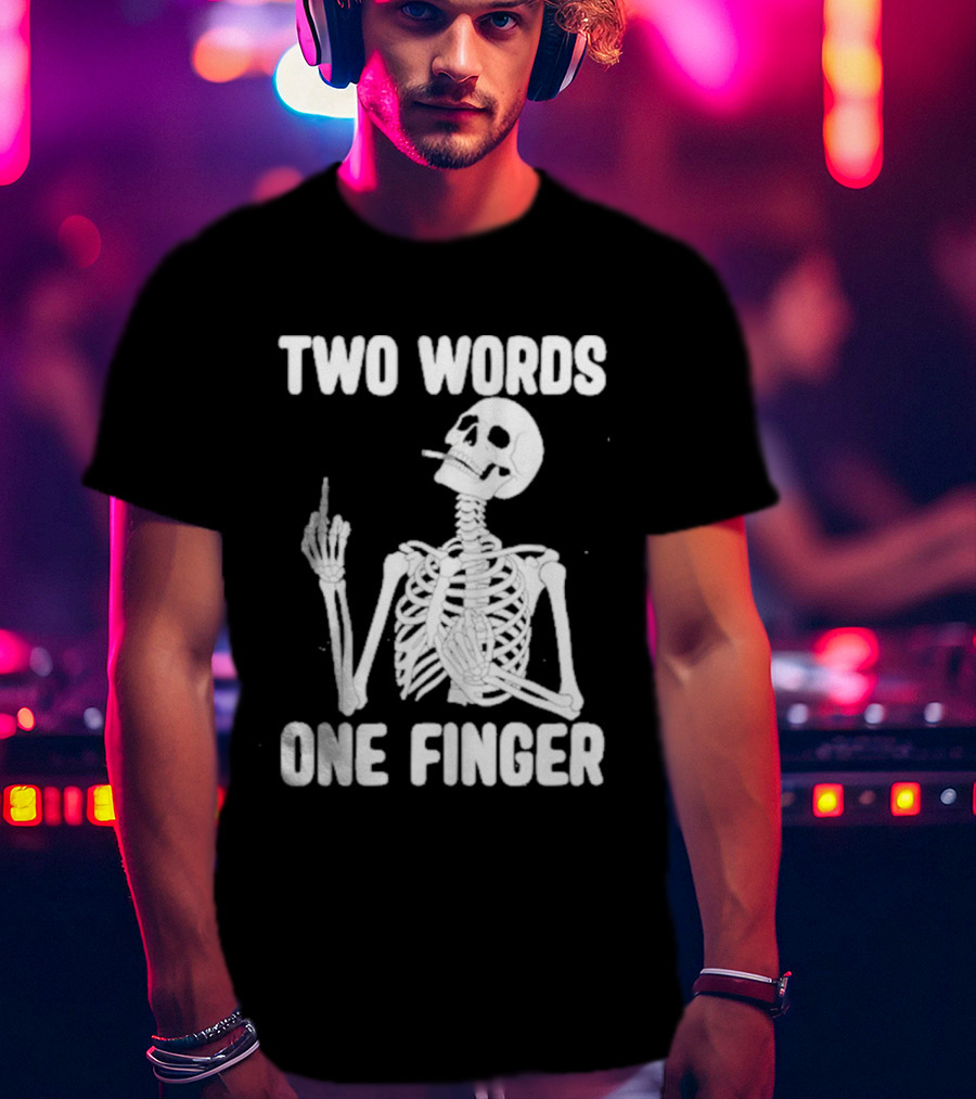 Two Words One Finger Skeleton Smoking Middle Finger T-Shirt