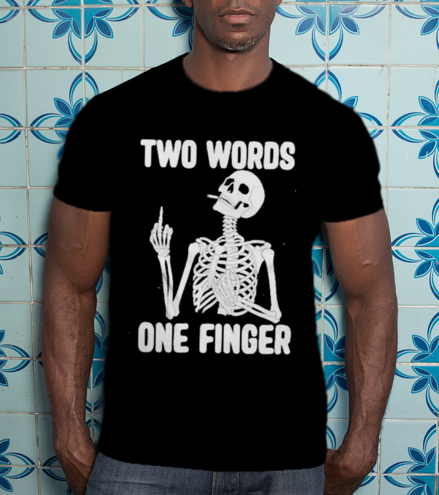 Two Words One Finger Skeleton Smoking Middle Finger T-Shirt
