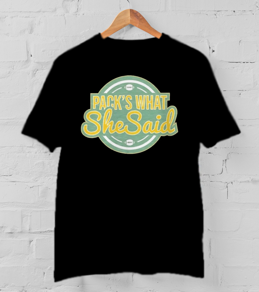 Pack's What She Said Green Bay Packers Football T-Shirt