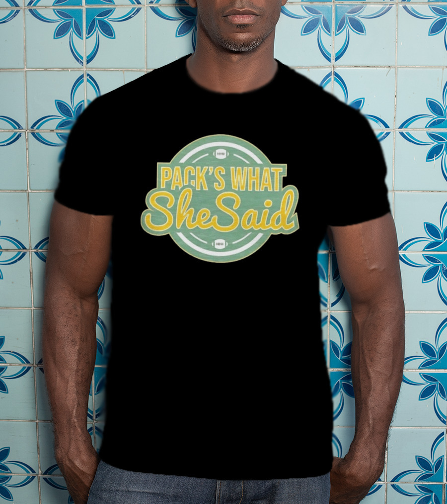 Pack's What She Said Green Bay Packers Football T-Shirt