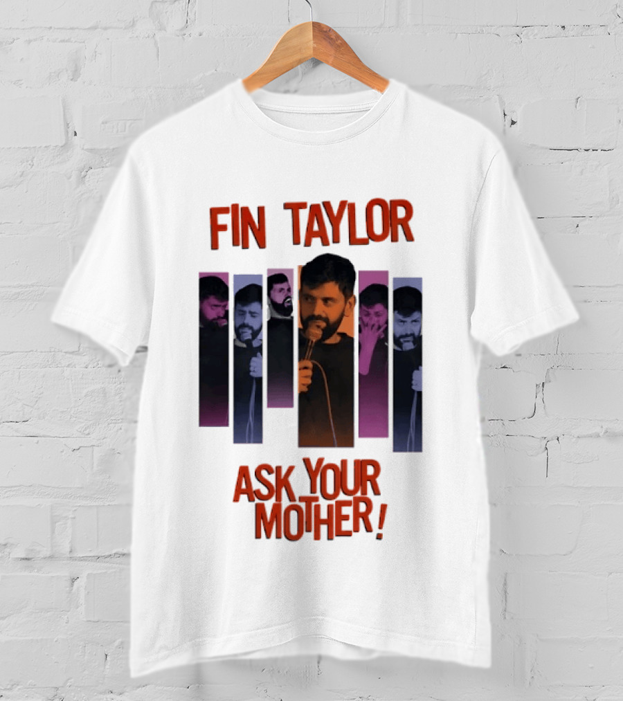 Fin Taylor Ask Your Mother Stand Up Comedy Comedian T-Shirt